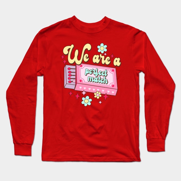 Valentine's Day We Are A Perfect Match I Love You Be Mine Long Sleeve T-Shirt by SilverLake